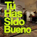 Tú has sido bueno