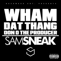 Wham Dat Thang - Single - Sam Sneak & Don D the Producer