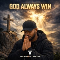 GOD ALWAYS WIN - Single - Thompsxn Therapy