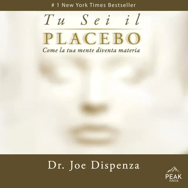 Tu sei il placebo: Come la tua mente diventa materia