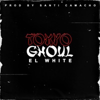 TOKIO GHOUL (feat. Camacho prod) - Single - El White