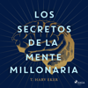Los secretos de la mente millonaria - T. Harv Eker