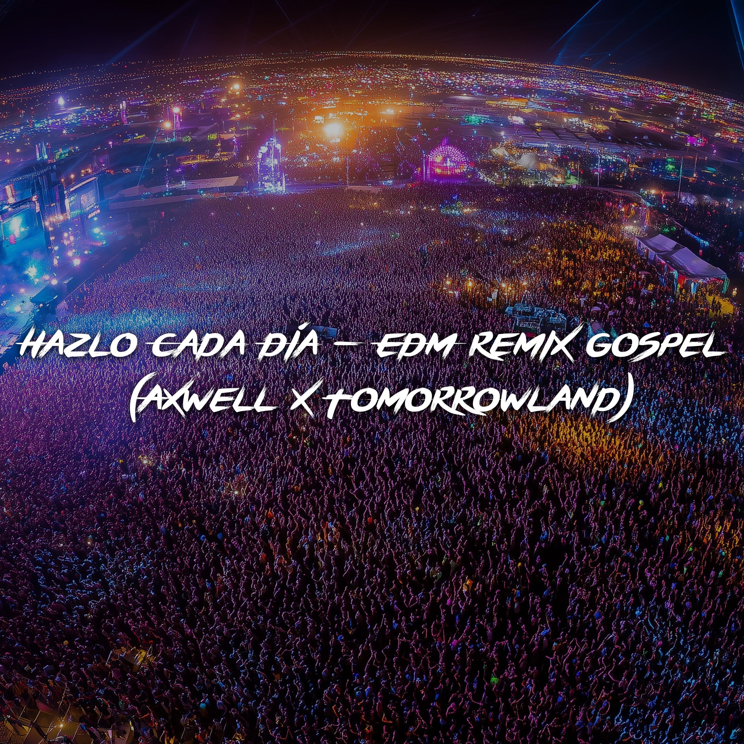 Hazlo Cada Día – EDM Gospel Remix (Axwell x Tomorrowland) (feat. Axwell) - Single