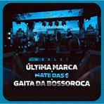 Medley: Última Marca / Mate das 6 / Gaita da Bossoroca - Single