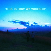 This Is How We Worship - Coastside & Peair