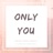 Only You