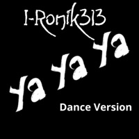 Ya Ya Ya (Dance Version) - Single - I-Ronik313