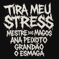 Tira Meu Stress (feat. TROPA DO GRANDÃO & Grandão) - Single - MESTRE DOS MAGOS, Ana Peixoto & O Esmaga