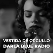 Vestida de Orgullo - Darla Blue Radio