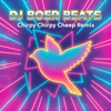 Chirpy Chirpy Cheep Cheep (Remix) - DJ BoerBeats new Single
