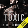 Toxic (Unabridged) - Nicole Blanchard
