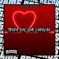Tropa dos Sem Coração - Single - DJ Kayl011 & Mc Aleff