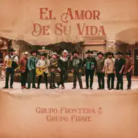 El Amor De Su Vida — Grupo Frontera [+] Grupo Firme