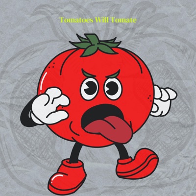 Tomatoes will tomate - Single