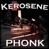 KEROSENE PHONK (REMIX) - Single