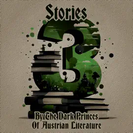 3 Stories by The Dark Princes of Austrian Literature: A trio of classic tales perfect for a commute, walk or quiet night in