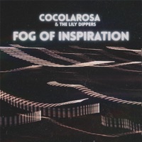 Fog of Inspiration (feat. The Lily Dippers) - Single - Cocolarosa