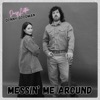 Messin' Me Around