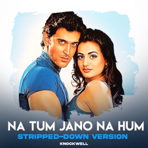 Na Tum Jano Na Hum (Stripped Down Version)
