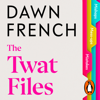 The Twat Files - Dawn French