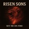 Set Me on Fire - Risen Sons lyrics