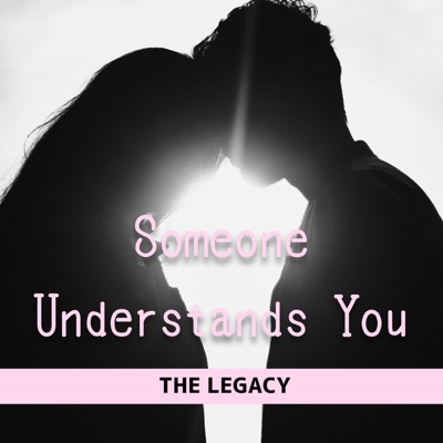The Legacy - Someone Understands You