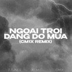 Ngoài Trời Đang Đổ Mưa (feat. K.I.M) [CM1X REMIX] - Single