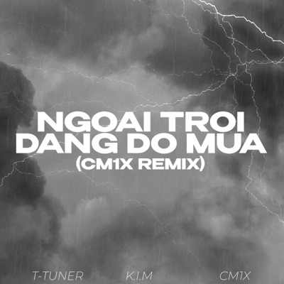 Ngoài Trời Đang Đổ Mưa (feat. K.I.M) [CM1X REMIX] - Single