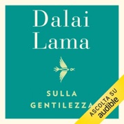 Sulla gentilezza - Dalai Lama & Cecilia Vallardi - traduttore