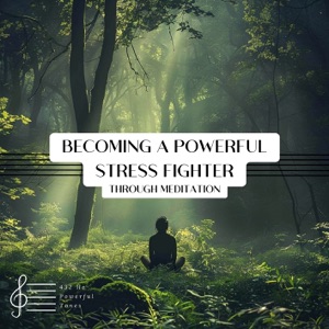 Becoming a Powerful Stress Fighter Through Meditation