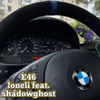 E46 2.0 (feat. shadowghost) - Single - loneli