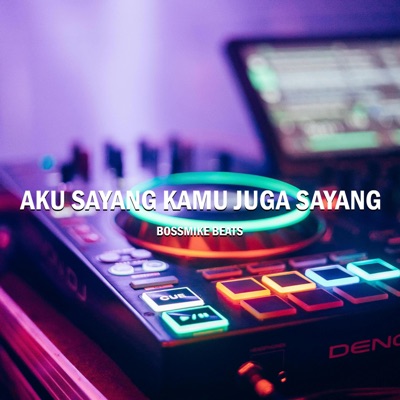 BossMike Beats - DJ Aku Sayang Kamu Juga Sayang