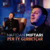 Nafidan Miftari - PER TY GURBETÇAR