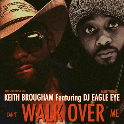 Can't Walk Over Me (feat. DJ Eagle Eye) - Single