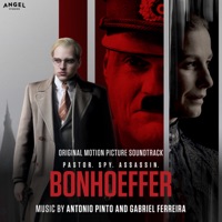 Bonhoeffer: Pastor. Spy. Assassin (Original Motion Picture Soundtrack) - Antonio Pinto, Gabriel Ferreira & Angel