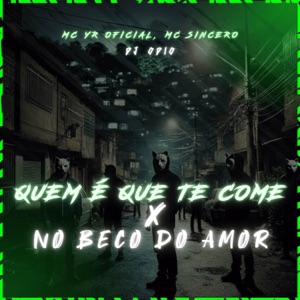 QUEM É QUE TE COME X NO BECO DO AMOR