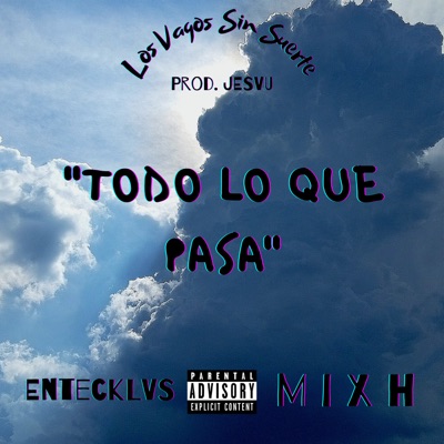 Todo Lo Que Pasa (feat. Mixh & LOSVAGOSSINSUERTE) - Single