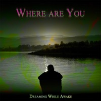 Where are You - Single - Dreaming While Awake