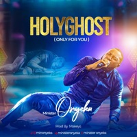 Holyghost (Only for you) - Single - Minister Onyeka
