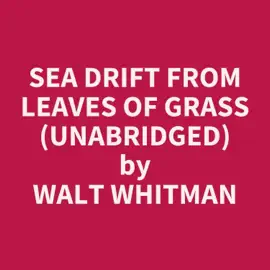 Sea Drift from Leaves of Grass (Unabridged)