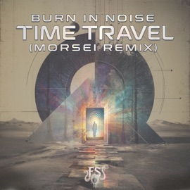 Time Travel (Morsei Remix) Burn in Noise & MoRsei
