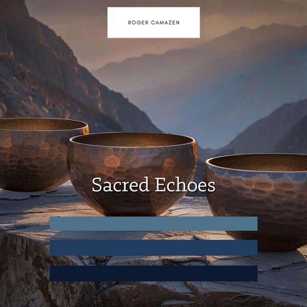 Sacred Echoes: Singing Bowls for Mind, Body, And Spirit