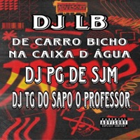 De Carro Bicho na Caixa D Água - Single - DJ LB, DJ TG DO SAPO O PROFESSOR & DJ PG DE SJM