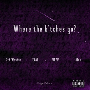 Where the Bitches Go? (feat. 7th Wonder, Exai, FIG713 & Alek)