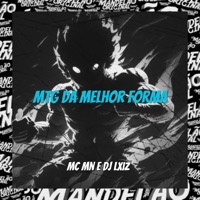 Mtg da Melhor Forma - Single - Lxiz & MC MN