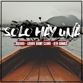 Solo Hay Una (feat. Isusko & Laura Saint Claire) Bth Games