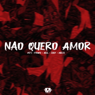 Não Quero Amor (feat. Mc Khamu, Mc Aell, Mc Zack & Mc Welss) - Single