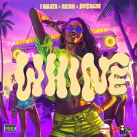 Whine - Single - Iwaata, Aicon & JayCrazie
