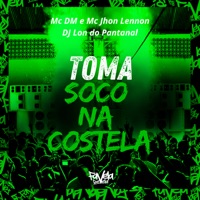 Toma Soco na Costela - Single - Mc DM, Mc Jhon Lennon & DJ Lon do Pantanal