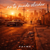 Fayme - No Te Puedo Olvidar portada